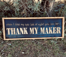 Load image into Gallery viewer, Thank My Maker Decor Sign
